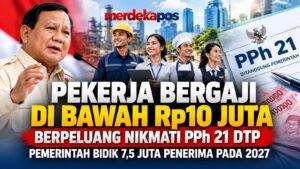 Pekerja Bergaji di Bawah Rp10 Juta Berpeluang Nikmati PPh 21 DTP, Pemerintah Bidik 7,5 Juta Penerima pada 2027